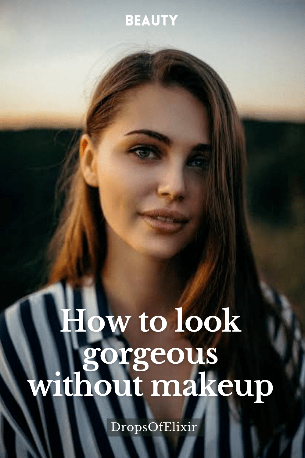 How to Look Gorgeous Without&nbsp;Makeup
